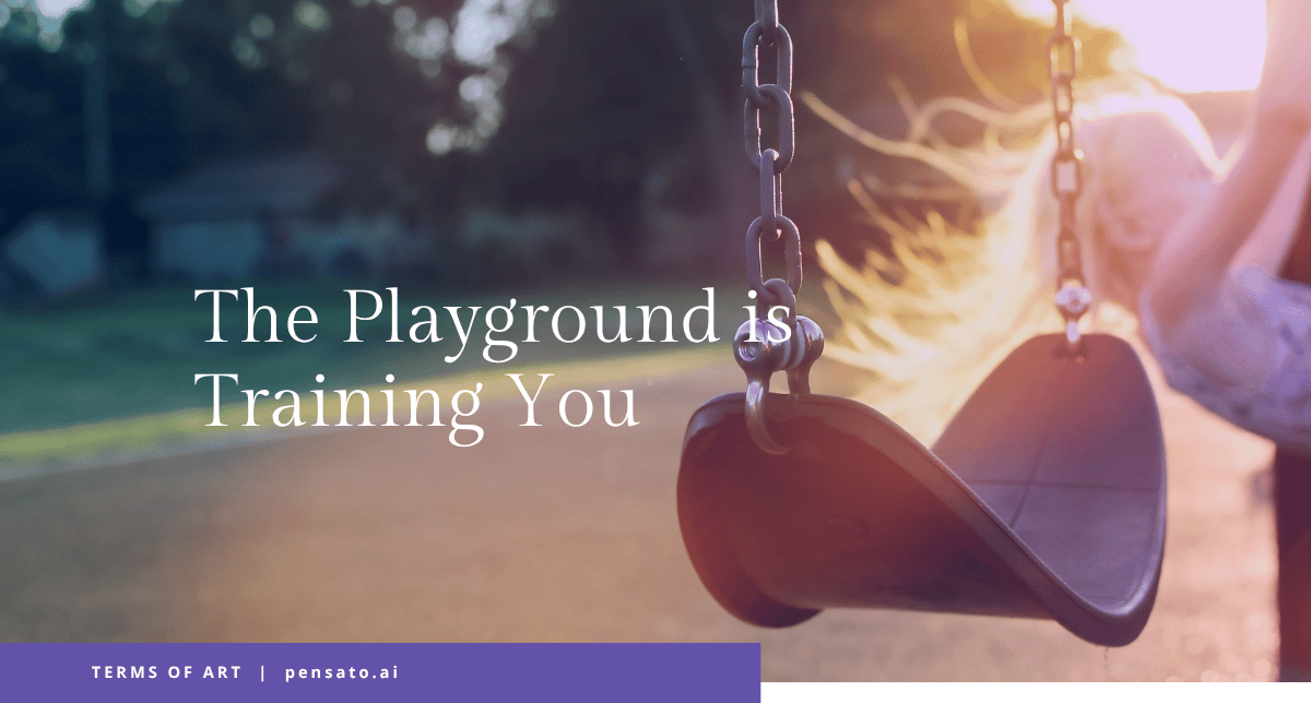 The Playground Is Training You