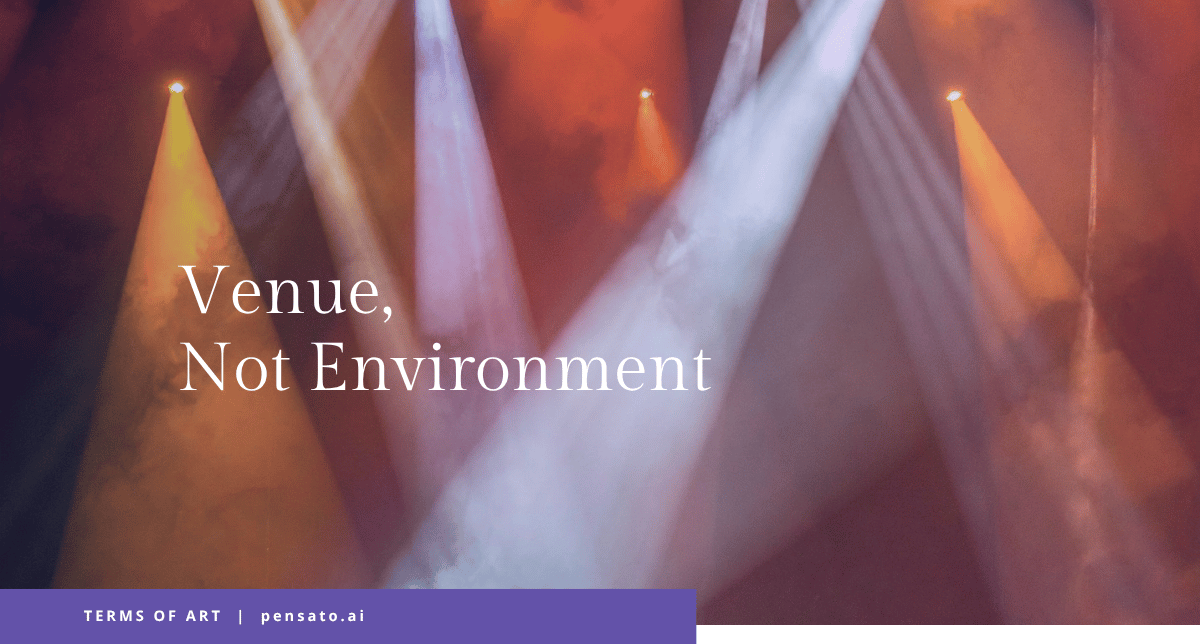 Venue, Not Environment